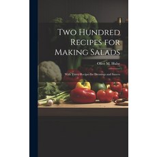 (영문도서) Two Hundred Recipes for Making Salads: With Thirty Recipes for Dressings and Sauces Hardcover, Legare Street Press, English, 9781019404898