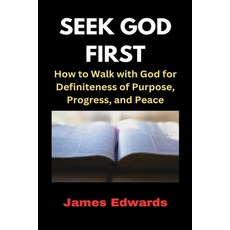 (영문도서) Seek God First: How to Walk with God for Definiteness of Purpose Progress and... Paperback, Independently Published, English, 9798338065648