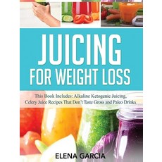 Juicing for Weight Loss: This Book Includes: Alkaline Ketogenic Juicing Celery Juice Recipes That D... Hardcover, Your Wellness Books, English, 9781800950665