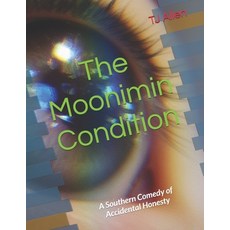 (영문도서)The Moonimin Condition: A Southern Comedy of Accidental Honesty Paperback, Independently Published, English, 9798261767930