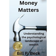 (영문도서) Money matters: Understanding the psychological landscape of wealth Paperback, Independently Published, English, 9798877964884