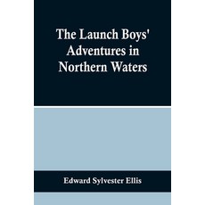 (영문도서) The Launch Boys' Adventures in Northern Waters Paperback, Alpha Edition, English, 9789356718036
