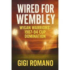 (영문도서)Wired for Wembley: Wigan Warriors' 1987-94 Cup Domination Paperback, Independently Published, English, 9781923570252