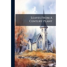 (영문도서)Leaves From A Century Plant: Report Of The Centennial Celebration Of Old Pine St... Paperback, Nabu Press, English, 9781245286220