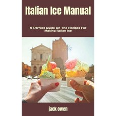 (영문도서) Italian Ice Manual: A Perfect Guide On The Recipes For Making Italian Ice Paperback, Independently Published, English, 9798846016439