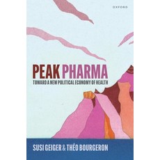 (영문도서)Peak Pharma: Toward a New Political Economy of Health Paperback, Oxford University Press (UK), English, 9780198884521