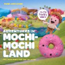 Adventures in Mochimochi Land: Tall Tales from a Tiny Knitted World, Clarkson Potter