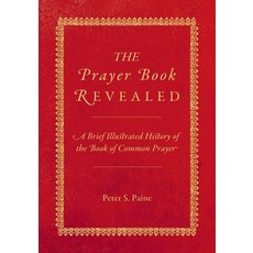 (영문도서) The Prayer Book Revealed: A brief illustrated history of the Book of Common Prayer Paperback, Beaten Track Publishing, English, 9781786456021