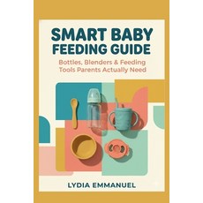 (영문도서)Smart Baby Feeding Guide: Bottles sterilizers blenders and tools parents actu... Paperback, Independently Published, English, 9798241105110