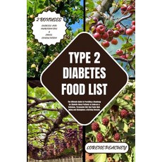 (영문도서) Type 2 Diabetes Food List: The Comprehensive to Guide to Empower Your Health and Say Goodbye ... Paperback, Independently Published, English, 9798877072206
