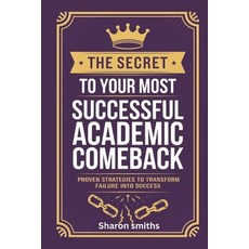 (영문도서) The Secret to Your Most Successful Academic Comeback: Proven Strategies to Tran... Paperback, Independently Published, English, 9798307203637