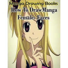 (영문도서) Manga Drawing Books: How to Draw Manga Female Face: Learn Japanese Manga Eyes A... Paperback, Createspace Independent Pub..., English, 9781508598534