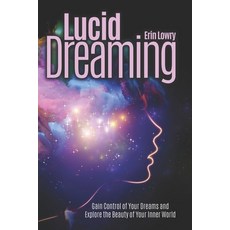 Lucid Dreaming: Gain Control of Your Dreams and Explore the Beauty of Your Inner World Paperback, Independently Published, English, 9798731118507