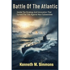 (영문도서)Battle Of The Atlantic: Inside The Strategy And Innovation That Turned The Tide... Paperback, Independently Published, English, 9798276374994