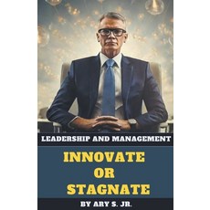 (영문도서) Leadership and Management Innovate or Stagnate Paperback, Ary S. Jr, English, 9798223381976