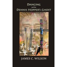 (영문도서)Dancing with Dennis Hopper's Ghost (hardcover): A Fernando Lopez Santa Fe Mystery Hardcover, Sunstone Press, English, 9781632937766
