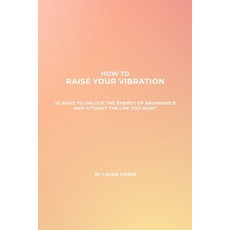 (英文圖書)How To Raise Your Vibration - 25 Ways To Unlock The Energy Of Abundance And Attr... 平裝版, Laura Swain, 英文