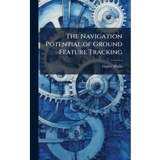 (영문도서)The Navigation Potential of Ground Feature Tracking Hardcover, Hutson Street Press, English, 9781025134970