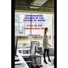 (영문도서) AI and the Future of Work: Empowering Women in the New Organizational Era Paperback, Independently Published, English, 9798307221044