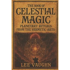 (영문도서)The Book of Celestial Magic: Planetary Rituals from the Hermetic Arts Paperback, Independently Published, English, 9798273413092