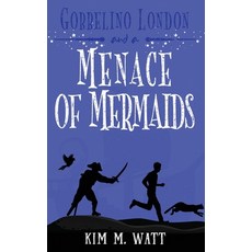(영문도서) Gobbelino London & a Menace of Mermaids: A Yorkshire Urban Fantasy Paperback, Kim Watt, English, 9781738585434