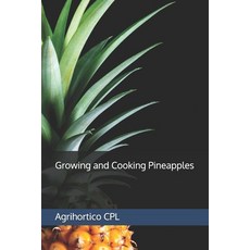 (영문도서)Growing and Cooking Pineapples Paperback, Independently Published, English, 9798180278470