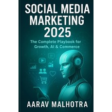 (영문도서)Social Media Marketing 2025: The Complete Playbook for Growth AI & Commerce Paperback, Independently Published, English, 9798266219823