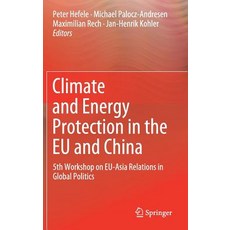 (영문도서) Climate and Energy Protection in the Eu and China: 5th Workshop on Eu-Asia Relations in Globa... Hardcover, Springer, English, 9783319998367