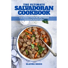 (영문도서) The Ultimate Salvadoran Cookbook: 111 Dishes From El Salvador To Cook Right Now Paperback, Independently Published, English, 9798879230055