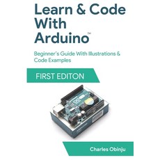(영문도서) Learn And Code With Arduino: Beginner's Guide With Illustrations & Code Examples Paperback, Independently Published, English, 9798860083363
