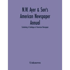 (영문도서)N.W. Ayer & Son'S American Newspaper Annual; Containing A Catalogue Of American... Paperback, Alpha Edition, English, 9789354301193