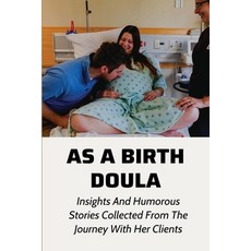 (영문도서) As A Birth Doula: Insights And Humorous Stories Collected From The Journey With Her Clients: ... Paperback, Independently Published, English, 9798513190493