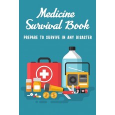 Medicine Survival Book: Prepare to Survive in Any Disaster: Medicine Survival Ultimate Guide Paperback, Independently Published, English, 9798712856701