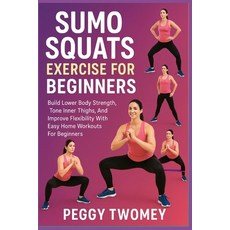 (英文圖書)Sumo Squats Exercise for Beginners: Build Lower Body Strength Tone Inner Thighs... 平裝版, Independently Published, 英文