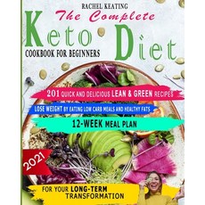 The Complete Keto Diet Cookbook For Beginners: 201 Quick and Delicious Lean & Green Recipes. Lose We... Paperback, Independently Published