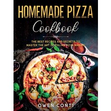 Homemade Pizza Cookbook: The Best Recipes and Secrets to Master the Art of Italian Pizza Making Hardcover, Owen Conti, English, 9781801741385
