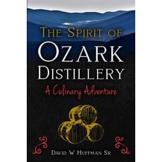 (영문도서) The Spirit of Ozark Distillery: A Culinary Adventure Paperback, Huffman Publishing, English, 9798869006745