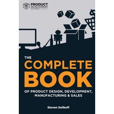 The COMPLETE BOOK of Product Design Development Manufacturing and Sales Paperback, Independently Published
