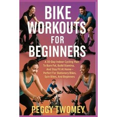 (英文圖書)Bike Workouts for Beginners: A 30-Day Indoor Cycling Plan To Burn Fat Build Sta... 平裝版, Independently Published, 英文