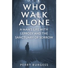 (영문도서) Who Walk Alone: A Man's Life with Leprosy and the Sanctuary of Sorrow Paperback, Pathfinder Books, English, 9798869178312