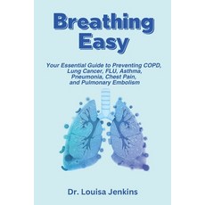 (영문도서) Breathing Easy: Your Essential Guide to Understanding Preventing COPD Lung Cancer FLU Ast... Paperback, Independently Published, English, 9798884613201