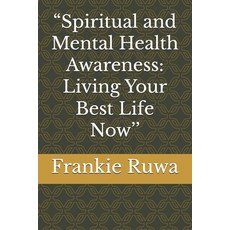 (영문도서) "Spiritual and Mental Health Awareness: Living Your Best Life Now'' Paperback, Independently Published, English, 9798342059909
