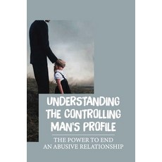 (영문도서) Understanding The Controlling Man'S Profile: The Power To End An Abusive Relationship: Decidi... Paperback, Independently Published, English, 9798542661315