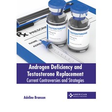 (영문도서) Androgen Deficiency and Testosterone Replacement: Current Controversies and Strategies Hardcover, American Medical Publishers, English, 9781639278725