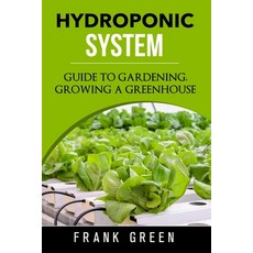 Hydroponic System: how to build your own hydroponic garden Paperback, Independently Published