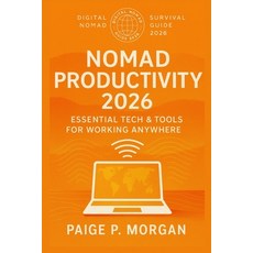 (영문도서)Nomad Productivity 2026: Essential Tech & Tools for Working Anywhere: Boost your... Paperback, Independently Published, English, 9798268481303