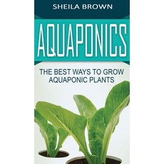 (영문도서) Aquaponics: The Best ways to Grow Aquaponic Plants Hardcover, Ationa Publications, English, 9781952191718