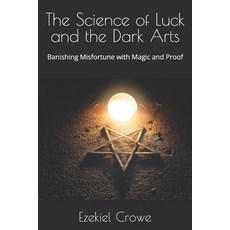 (영문도서) The Science of Luck and the Dark Arts: Banishing Misfortune with Magic and Proof Paperback, Independently Published, English, 9798312729740