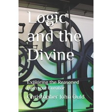 (영문도서)Logic and the Divine: Exploring the Reasoned Path to a Creator Paperback, Independently Published, English, 9798265081513