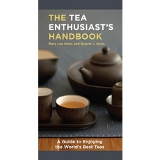 The Tea Enthusiast's Handbook: A Guide to Enjoying the World's Best Teas, Ten Speed Pr